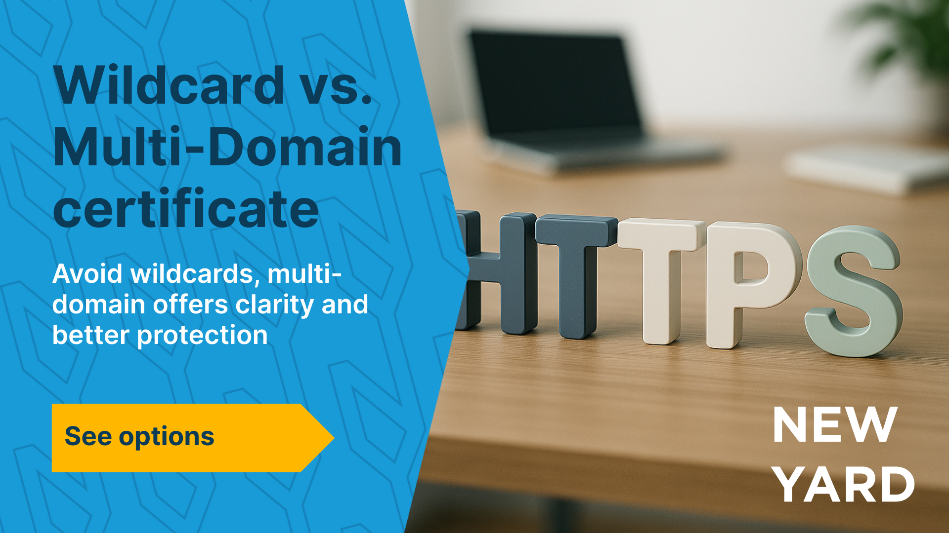 Comparing Wildcard, loose certificates and multi-domain certificates with advice from New Yard