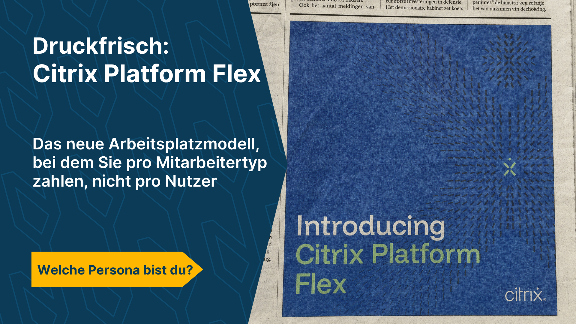 Zeitungsseite zur Ankündigung von Citrix Platform Flex, dem neuen Arbeitsplatzmodell, bei dem Unternehmen nach Mitarbeitertyp bezahlen. Text: Frisch aus der Presse: Citrix Platform Flex.