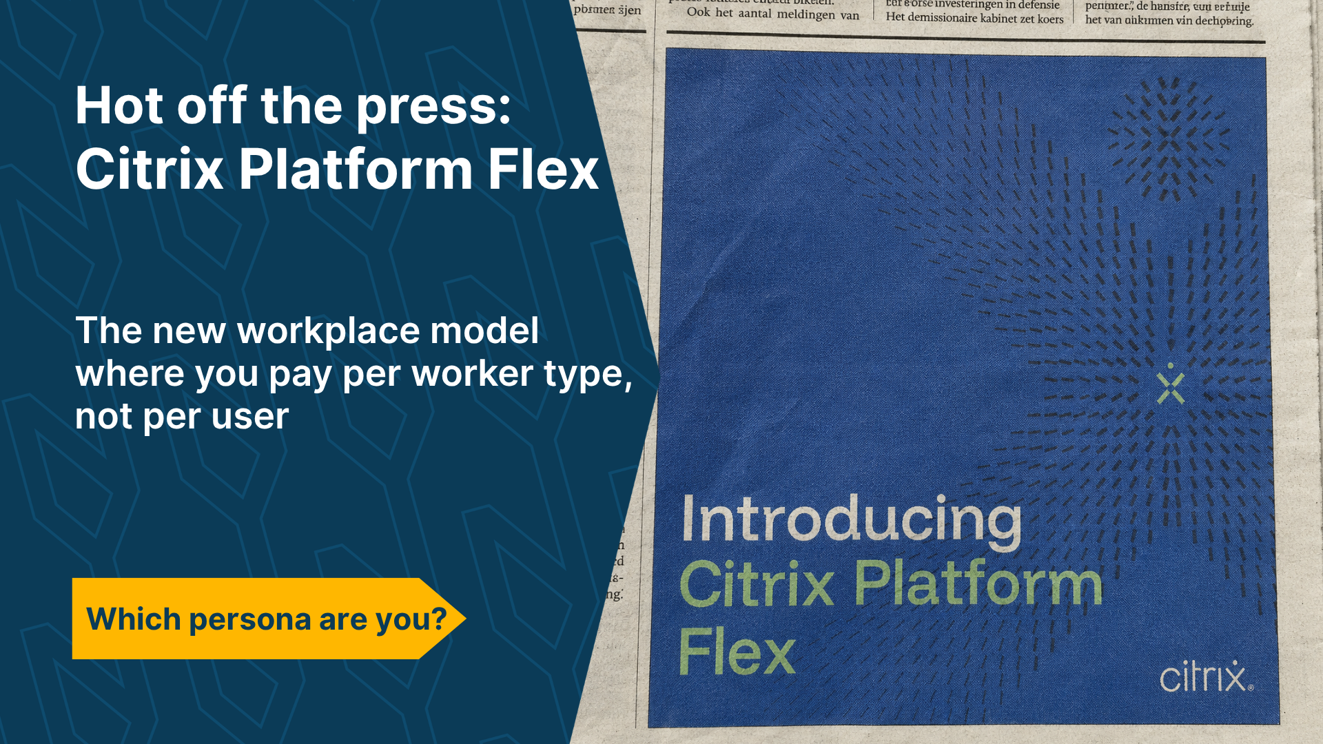 Newspaper page announcing Citrix Platform Flex, the new workplace model where organizations pay by employee type. Text: Fresh off the press: Citrix Platform Flex.
