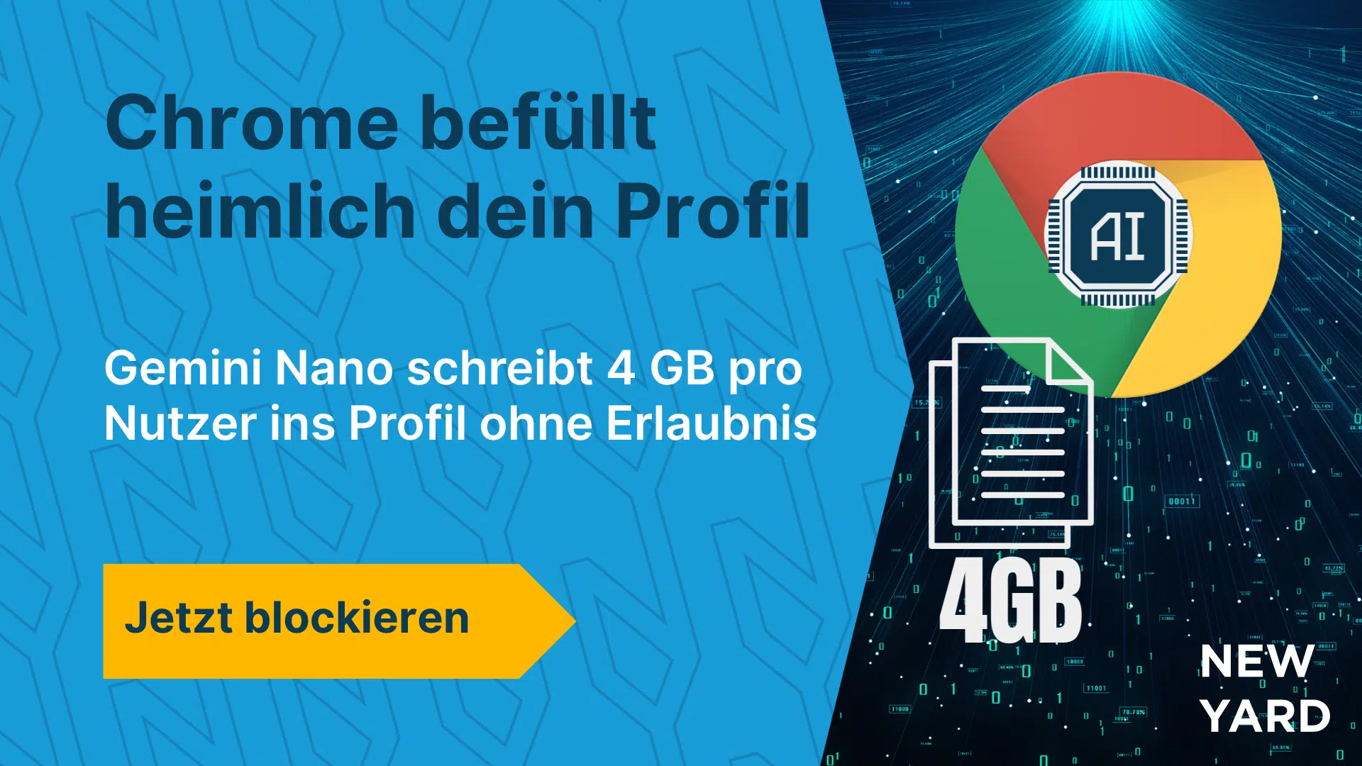 Infografik mit dem Text "Chrome füllt heimlich Ihre Benutzerprofile" und dem Untertitel "Gemini Nano schreibt ohne Erlaubnis 4 GB pro Benutzer in das Profil" mit CTA "Blockieren Sie es jetzt", im Hausstil von New Yard.