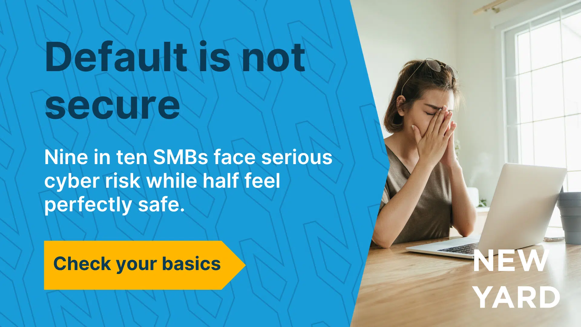 Nine out of ten small and medium-sized businesses are at risk of cyberattacks. Find out why a standard environment isn't secure and how to get the basics right.