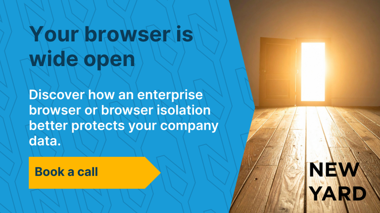 An image titled "Your browser is wide open," with an explanation below stating that an enterprise browser or browser isolation better protects company data, along with a "Schedule a Call" button and the New Yard logo.