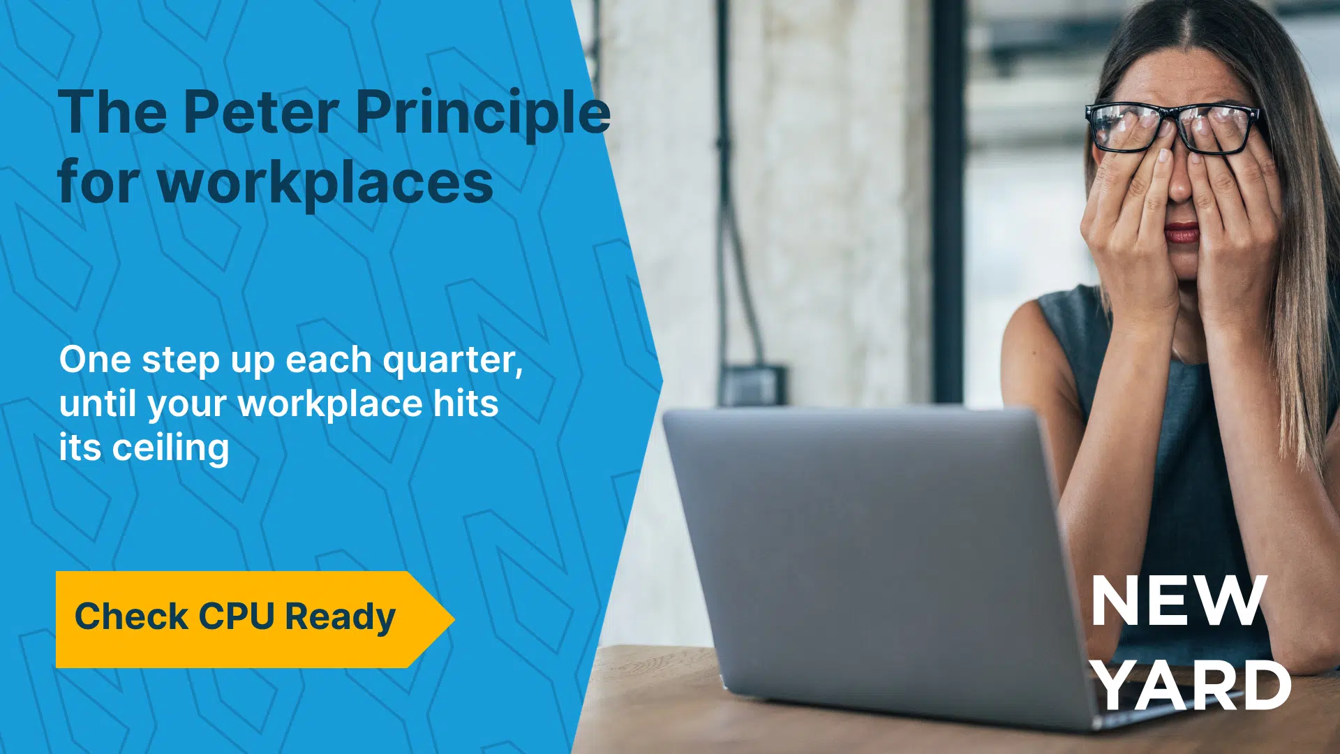 The Peter Principle in the Workplace A woman sitting at a laptop, rubbing her eyes wearily, next to a blue background bearing the title "The Peter Principle for Workplaces" and the New Yard logo.